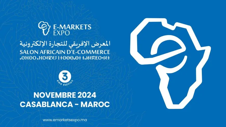 الدارالبيضاء تحتضن الدورة الثالثة لمعرض "e-Markets Expo "